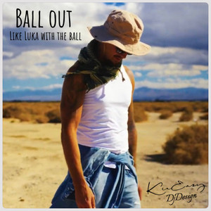 Ball out by KenEazy, DJ Design