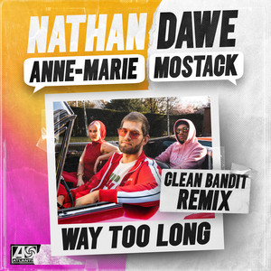 Way Too Long (feat. Anne-Marie & MoStack) [Clean Bandit Extended Remix] by Nathan Dawe, Clean Bandit, Anne-Marie, MoStack