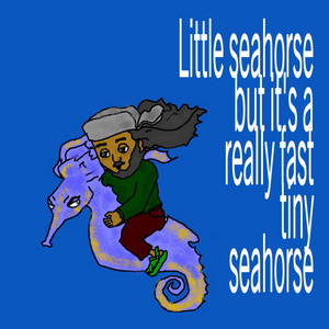 Little seahorse but it's a really fast tiny seahorse