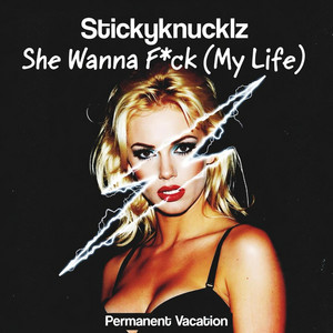 Stickyknucklz — She Wanna F*ck (My Life) (2026)