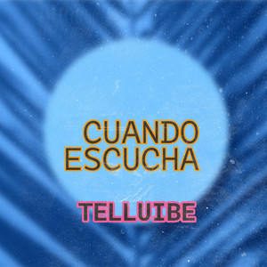 CUANDO ESCUCHA by TELLUIBE