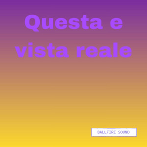 Questa e vista reale by Ballfire sound