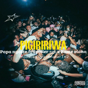 Pigiririwa by PAPA NYOSTO, Spoiler, FAME STANO