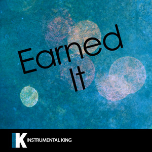Instrumental King - Earned It (In the Style of Weeknd) [Karaoke Version]