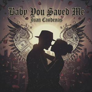 Baby You Saved Me by Juan Cardenas