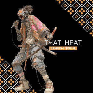 THAT HEAT by SAMURAI SIGNAL