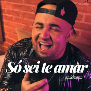 Só Sei Te Amar by Mulekagem