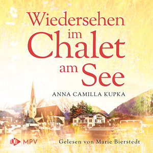 Wiedersehen im Chalet am See [Das Chalet am See, Band 2 (ungekürzt)]