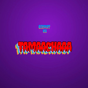 Qismat Ka Tamaachaaa