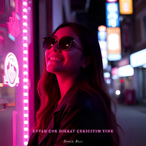 Deniz Boss - Eyvah Çok Dikkat Çekiciyim Yine