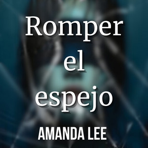 Romper el espejo by AMANDA LEE
