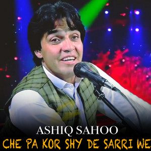 Ashiq Sahoo - Che Pa Kor Shy De Sarri We