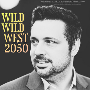 Wild Wild West 2050 by ADHD Cinema, Michael Ross Catania