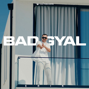 BAD GYAL by ERIK GRAINCA