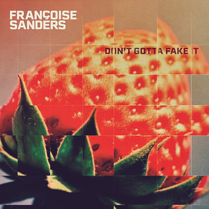 Don't Gotta Fake It by Francoise Sanders, Tom Polo