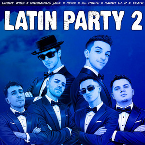 LATIN PARTY 2 by Indominus JaCk Beats, Ykato, YEYCA Beats, Loony Wise, RANDY LA R, El Pochi, Analógico Rfox