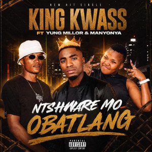 Ntshware Mo Obatlang by King Kwass, Yung Millor, Manyonya