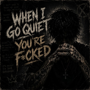 WHEN I GO QUIET YOU RE F_CKED by Secredamus
