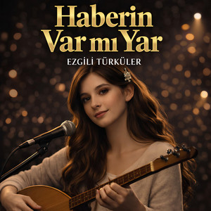 Haberin Var mı Yar by Ezgili Türküler