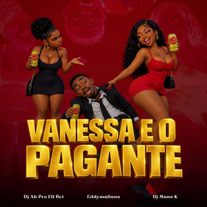 Vanessa E o Pagante by DJ Ab pro Ell bct, Eddymaliano, DJ Mano K