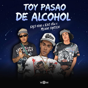 Toy pasao de alcohol by Los ultimos en caer, KiK1STW, Kaly ocho, Menor caltier