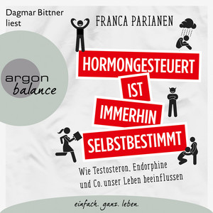 Hormongesteuert ist immerhin selbstbestimmt [Wie Testosteron, Endorphine und Co. unser Leben beeinflussen (Ungekürzte Lesung)]
