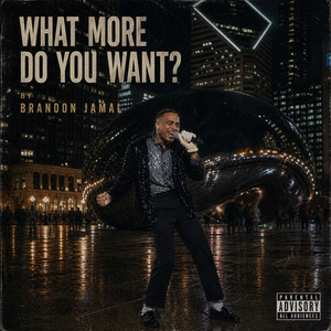 WHAT MORE DO YOU WANT? by brandonjamal