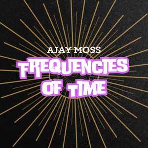 Frequencies of Time by Ajay Moss