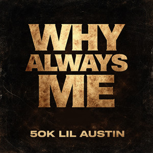 Why Always Me by 50k Lil Austin
