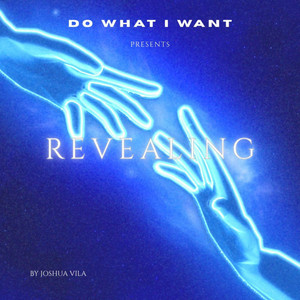 REVEALING by DO WHAT I WANT, Joshua Vila