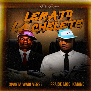 Lerato La Chelete (LLC) by Praise Moshxmane, Sparta wadi Verse, StarCee ZA, Relaugh DrBeat, Slippy Cappie