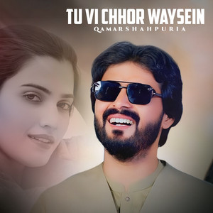 Qamar Shahpuria - Tu Vi Chhor Waysein
