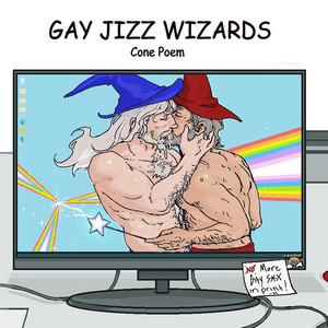 Gay Jizz Wizards by Cone Poem, Ian Osmium
