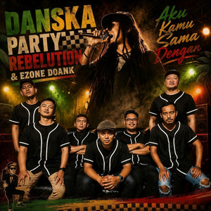 Aku Kamu Sama Dengan by Danska Party Rebelution, Ezone Doank