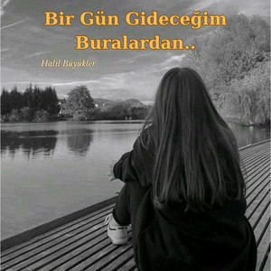 Halil Büyükler - Bir Gün Gideceğim Buralardan