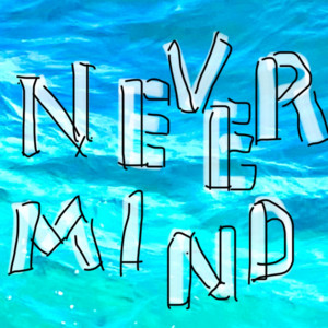 NEVER MIND by 18easy