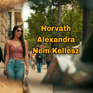Horváth Alexandra - Nem Kellesz