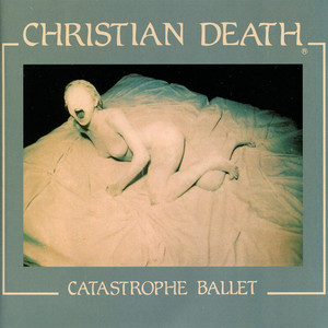 Catastrophe Ballet - Album by Christian Death | Spotify