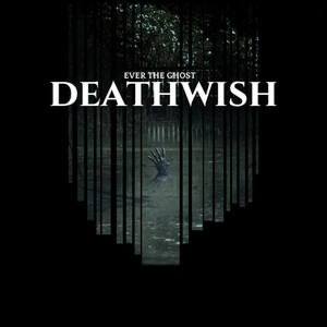 Ever the Ghost - Deathwish!
