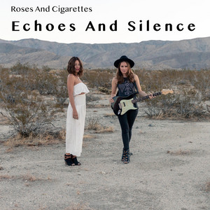 Echoes and Silence - song and lyrics by Roses and Cigarettes