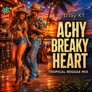 Achy Breaky Heart - Tropical Reggae Mix by DJay KT