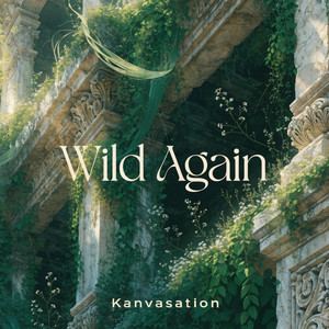 Wild Again by Kanvasation