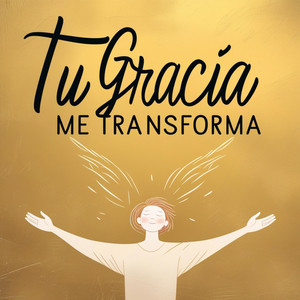 Canciones Cristianas - Tu gracia me transforma