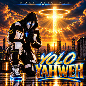 Yolo Yahweh by Holy Disciple