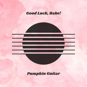Good Luck, Babe! by Pumpkin Guitar