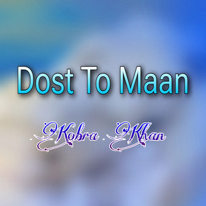 Kobra Khan - Dost To Maan