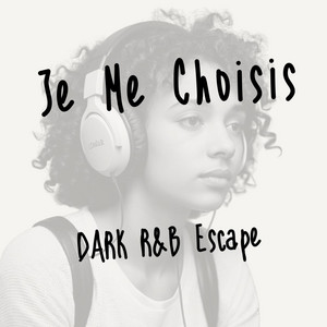 Je Me Choisis by DARK R&B Escape