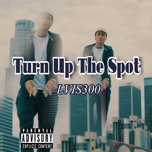 Turn Up The Spot by LVIS300