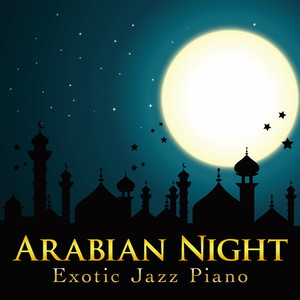 Arabian Night ~Exotic Jazz Piano~ - Album by Relaxing Piano Crew