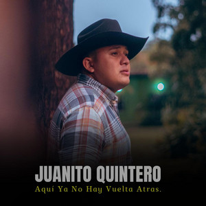 Juanito Quintero - Aquí ya no hay vuelta atrás
